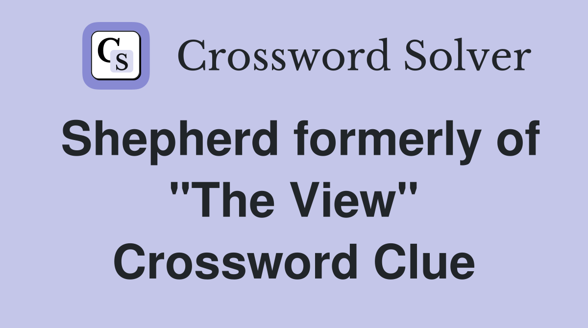 Shepherd formerly of "The View" Crossword Clue Answers Crossword Solver